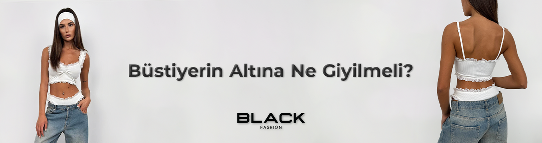 Büstiyer Altına Ne Giyilir?