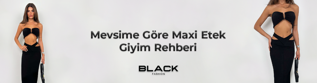 Mevsime Göre Maxi Etek Giyim Rehberi