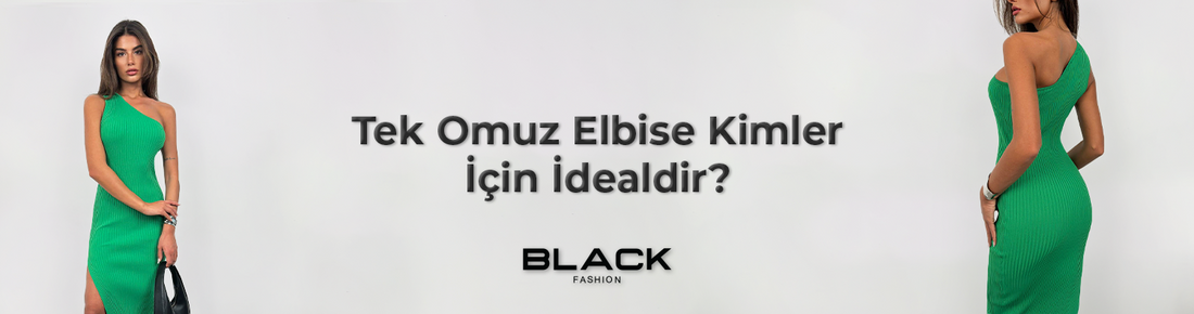 Tek Omuz Elbise Kimlere Yakışır?