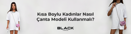 Kısa Boylu Kadınlar Nasıl Çanta Modeli Kullanmalı?