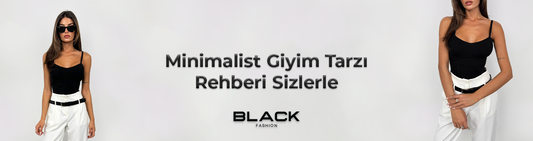 Minimalist Giyim Tarzı Rehberi Sizlerle!