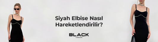 Siyah Elbise Nasıl Hareketlendirilir?