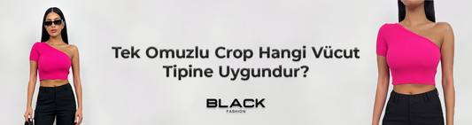 Tek Omuzlu Crop Hangi Vücut Tipine Uygundur?