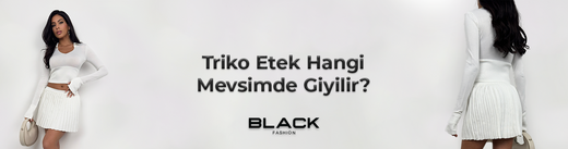 Triko Etek Hangi Mevsimde Giyilir?