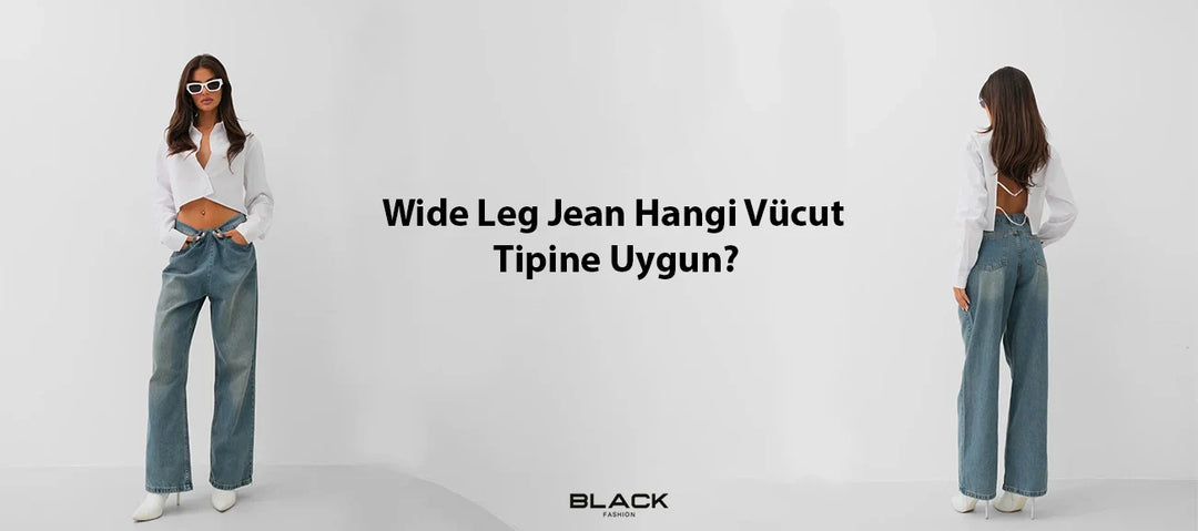 Wide Leg Jean Hangi Vücut Tipine Uygun?