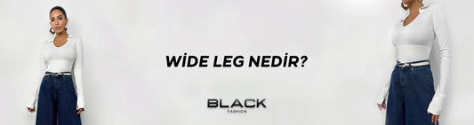 Wide Leg Nedir? Nasıl Kombinlenir?